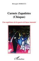 Couverture du livre « Carnets Zapatistes (Chiapas) ; une expérience de la guerre de basse intensité » de Berengere Morucci aux éditions L'harmattan