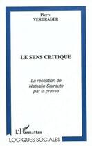 Couverture du livre « Le sens critique - la reception de nathalie sarraute par la presse » de Pierre Verdrager aux éditions Editions L'harmattan