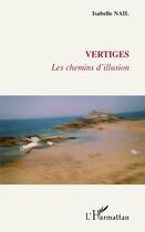 Couverture du livre « Vertiges ; les chemins d'illusion » de Isabelle Nail aux éditions Editions L'harmattan