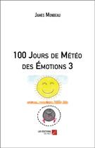 Couverture du livre « 100 jours de météo des émotions 3 » de James Monbeau aux éditions Editions Du Net