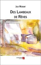Couverture du livre « Des lambeaux de rêves » de Jack Meurant aux éditions Editions Du Net