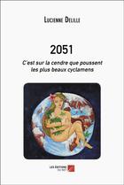 Couverture du livre « 2051 - c est sur la cendre que poussent les plus beaux cyclamens » de Lucienne Delille aux éditions Editions Du Net