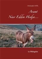 Couverture du livre « Avant Nasr Eddin Hodja... le philogelos » de Noel Christophe aux éditions Books On Demand