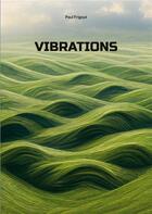 Couverture du livre « Vibrations » de Paul Frigout aux éditions Books On Demand