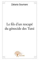 Couverture du livre « Le fils d'un rescapé du génocide des Tutsi » de Zakaria Soumare aux éditions Edilivre
