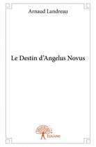 Couverture du livre « Le destin d'Angelus Novus » de Arnaud Landreau aux éditions Edilivre