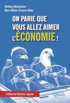 Couverture du livre « On parie que vous allez aimer l'économie ! » de Anthony Benhamou et Marc-Olivier Strauss-Kahn aux éditions Ellipses