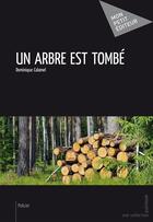 Couverture du livre « Un arbre est tombé » de Dominique Calamel aux éditions Publibook
