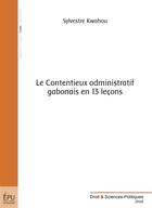 Couverture du livre « Le contentieux administratif gabonais en 13 leçons » de Sylvestre Kwahou aux éditions Publibook
