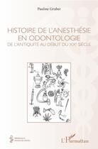 Couverture du livre « Histoire de l'anesthésie en odontologie ; de l'Antiquité au début du XXe siècle » de Pauline Gruber aux éditions L'harmattan