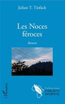 Couverture du livre « Les noces féroces » de Julian T. Tiofack aux éditions L'harmattan