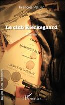 Couverture du livre « Le club Kierkegaard » de Francois Peltier aux éditions L'harmattan