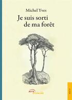 Couverture du livre « Je suis sorti de ma forêt » de Yves Michel aux éditions Jets D'encre
