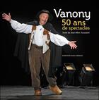 Couverture du livre « Vanony, 50 ans de spectacles » de Jean-Marc Toussaint et Claude Vanony aux éditions Place Stanislas