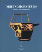 Couverture du livre « Objets migrateurs : trésors sous influences » de Barbara Cassin et Muriel Garsson aux éditions Lienart