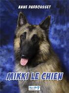 Couverture du livre « Mikki le chien » de Anne Darbousset aux éditions Nombre 7
