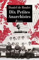 Couverture du livre « Dix petites anarchistes » de Daniel De Roulet aux éditions Libretto