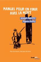 Couverture du livre « Pour en finir avec la mort ; peur de mourir, c'est peur de vivre » de Joseph Agostini et Agnes Rouby aux éditions Envolume