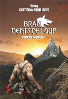Couverture du livre « Bran, dents de loup t.4 : vaincre la horde » de Remy Gratier De Saint Louis aux éditions Editions Encre Rouge