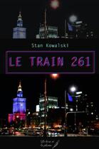 Couverture du livre « Le train 261 » de Stan Kowalski aux éditions Le Livre Et La Plume