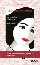 Couverture du livre « Les conquérantes Tome 1 : les chaines 1890-1930 » de Alain Leblanc aux éditions Az Editions