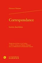 Couverture du livre « Correspondance : Lettres familières » de Giovanni Giovano Pontano aux éditions Classiques Garnier