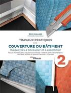 Couverture du livre « Travaux pratiques de couverture du bâtiment t.2 : maquettes à découper et à assembler » de Eric Mullard et Mickael Nouveau aux éditions Eyrolles