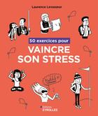 Couverture du livre « 50 exercices pour vaincre son stress » de Laurence Levasseur aux éditions Eyrolles