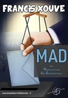 Couverture du livre « Mad ou Manipulation AntiDémocratique » de Francis Xouve aux éditions Vt Editions