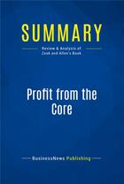 Couverture du livre « Summary: profit from the core - review and analysis of zook and allen's book » de  aux éditions Business Book Summaries