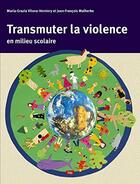 Couverture du livre « Transmuter la violence en milieu scolaire » de Jean-Francois Malherbe et Maria-Grazia Vilona-Verniory aux éditions Lep