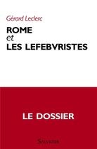Couverture du livre « Rome et les lefebvristes ; le dossier » de Gerard Leclerc aux éditions Salvator