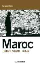 Couverture du livre « Maroc ; histoire, société, culture » de Ignace Dalle aux éditions La Decouverte