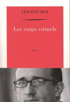 Couverture du livre « Les corps virtuels » de Vincent Roy aux éditions Table Ronde