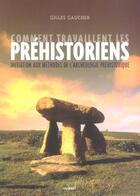 Couverture du livre « Comment travaillent les prehistoriens ? » de Gaucher G. aux éditions Vuibert