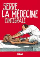 Couverture du livre « La médecine ; intégrale » de Claude Serre aux éditions Glenat