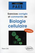 Couverture du livre « PACES ; exercices corrigés & commentés de biologie cellulaire (4e édition) » de Pierre Cau aux éditions Ellipses