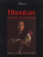 Couverture du livre « Le Bhoutan Le Temps D'Un Royaume » de Olivier Follmi aux éditions La Martiniere