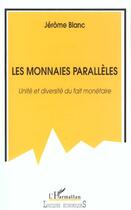 Couverture du livre « Les monnaies paralleles - unite et diversite du fait monetaire » de Jerome Blanc aux éditions L'harmattan