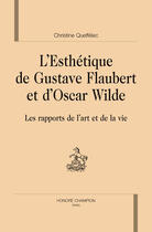 Couverture du livre « L'esthetique de Gustave Faubert et d'Oscar Wilde ; les rapports de l'art et de la vie » de Christine Queffelec aux éditions Honore Champion