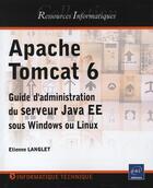 Couverture du livre « Apache Tomcat 6 ; guide d'administration du serveur Java EE sous Windows et Linux » de Etienne Langlet aux éditions Eni