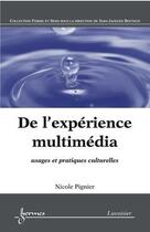Couverture du livre « De l'expérience multimédia usages et pratiques culturelles » de Nicole Pignier aux éditions Hermes Science Publications