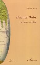 Couverture du livre « Beijing baby - un voyage en chine » de Arnaud Noui aux éditions L'harmattan