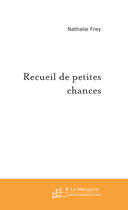 Couverture du livre « Recueil de petites chances » de Nathalie Frey aux éditions Le Manuscrit