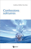 Couverture du livre « Confessions solitaires » de Andre Della Vecchia aux éditions Publibook