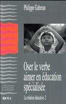 Couverture du livre « Oser le verbe aimer en éducation spécialisée » de Philippe Gaberan aux éditions Eres