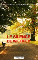 Couverture du livre « Le silence de Wilfried » de Arlette-Annie Mercier aux éditions La Bruyere