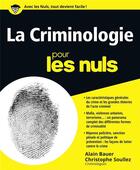 Couverture du livre « La criminologie pour les nuls » de Alain Bauer et Christophe Souliez aux éditions First