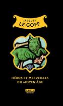 Couverture du livre « Héros et merveilles du Moyen Âge » de Jacques Le Goff aux éditions Points