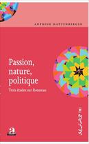 Couverture du livre « Passion, nature, politique ; trois études sur Rousseau » de Antoine Hatzenberger aux éditions Academia